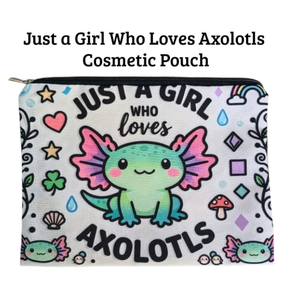 Axolotl Cosmetic Pouch | Just a Girl Who Loves Axolotls Makeup Bag | NWT
